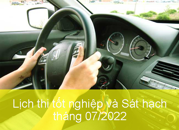 Lịch thi tốt nghiệp và sát hạch lái xe tháng 7/2022